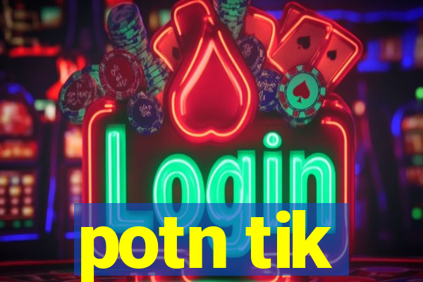 potn tik